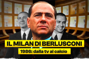Il Milan di Berlusconi: dalla tv al calcio